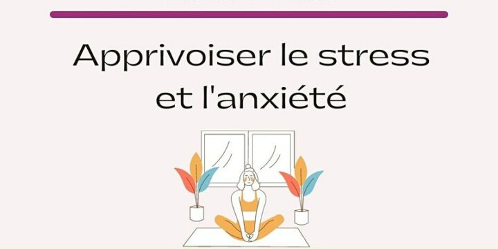 Apprivoiser le stress et l'anxiété